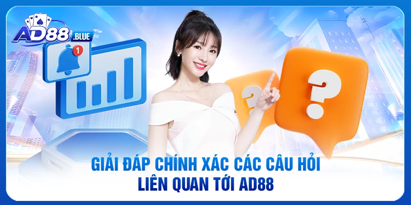 Giải đáp chính xác các câu hỏi liên quan tới AD88